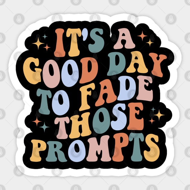 It's a Good Day to Fade Those Prompts, Applied Behavior Analysis, behavior therapist, ABA Therapist Gift Sticker by yass-art